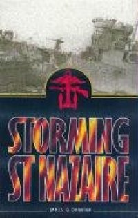 cover of the book Storming St Nazaire: The Gripping Story of the Dock-Busting Raid March, 1942