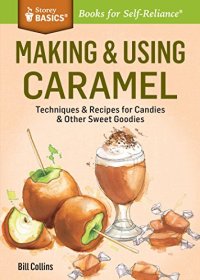 cover of the book Making & Using Caramel: Techniques & Recipes for Candies & Other Sweet Goodies. A Storey BASICS® Title