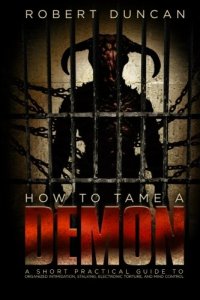 cover of the book How to Tame a Demon: A short practical guide to organized intimidation stalking, electronic torture, and mind control