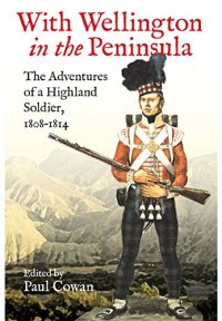 cover of the book With Wellington in the Peninsula: Vicissitudes in the Life of a Scottish Soldier