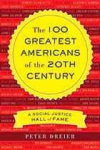 cover of the book The 100 greatest Americans of the 20th century : a social justice hall of fame