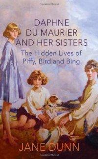 cover of the book Daphne Du Maurier and her sisters : the hidden lives of Piffy, Bird and Bing