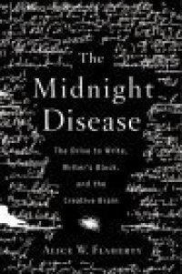 cover of the book The midnight disease : the drive to write, writer's block, and the creative brain