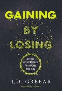 cover of the book Gaining by losing : why the future belongs to churches that send