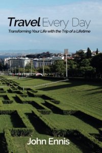 cover of the book Travel every day : transforming your life with the trip of a lifetime