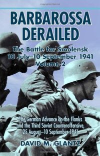 cover of the book Barbarossa Derailed: The Battle for Smolensk 10 July-10 September 1941 Volume 2: The German Offensives on the Flanks and the Third Soviet Counteroffensive, 25 August-10 September 1941