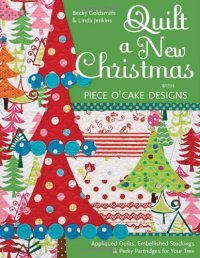 cover of the book Quilt a New Christmas with Piece O' Cake Designs : Appliquéd Quilts, Embellished Stockings & Perky Partridges for Your Tree