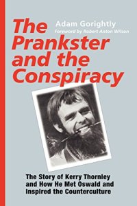 cover of the book The Prankster and the Conspiracy: The Story of Kerry Thornley and How He Met Oswald and Inspired the Counterculture