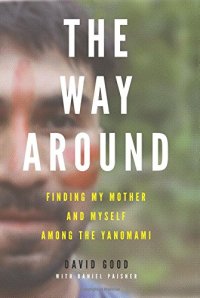 cover of the book The way around : finding my mother and myself among the Yanomami