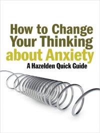 cover of the book How to change your thinking about anxiety : a Hazelden quick guide