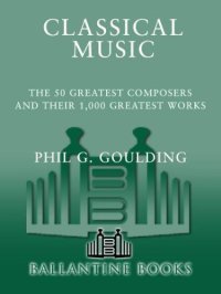 cover of the book Classical music : the 50 greatest composers and their 1,000 greatest works