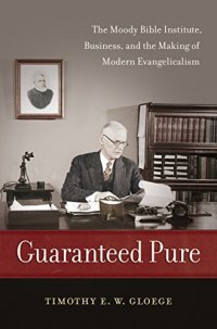 cover of the book Guaranteed pure : the Moody Bible Institute, business, and the making of modern evangelicalism