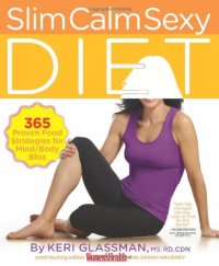 cover of the book The slim calm sexy diet : 365 proven food strategies for mind/body bliss