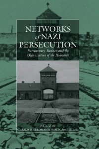 cover of the book Networks of Nazi Persecution: Bureaucracy, Business and the Organization of the Holocaust edited