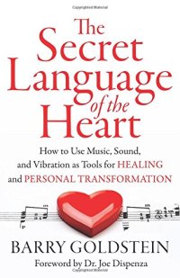 cover of the book The Secret Language of the Heart: How to Use Music, Sound, and Vibration as Tools for Healing and Personal Transformation