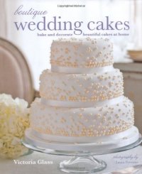 cover of the book Boutique Wedding Cakes: bake and decorate beautiful cakes at home