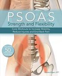 cover of the book Psoas strength and flexibility : core workouts to increase mobility, reduce injuries and end back pain