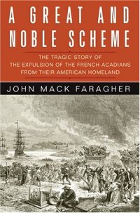 cover of the book A Great and Noble Scheme: The Tragic Story of the Expulsion of the French Acadians from Their American Homeland