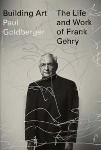 cover of the book Building Art : The Life and Work of Frank Gehry