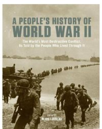 cover of the book A people's history of World War II : the world's most destructive conflict, as told by the people who lived through it