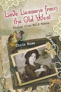 cover of the book Love lessons from the old West : wisdom from wild women