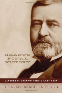 cover of the book Grant's final victory : Ulysses S. Grant's heroic last year