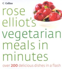 cover of the book Rose Elliot's Vegetarian Meals in Minutes: Over 200 Delicious Dishes in a Flash