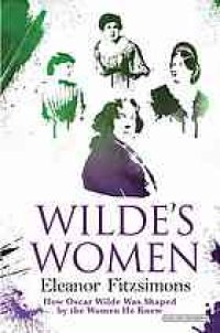 cover of the book Wilde's women : how Oscar Wilde was shaped by the women of his life