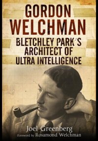 cover of the book Gordon Welchman : Bletchley Park's architect of ultra intelligence