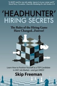 cover of the book Headhunter hiring secrets : the rules of the hiring game have changed--forever : learn how to position yourself as a top candidate in any job market--and get hired!