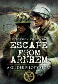 cover of the book Escape from Arnhem : a glider pilot's story