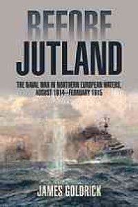 cover of the book Before Jutland : the naval war in Northern European waters, August 1914-February 1915