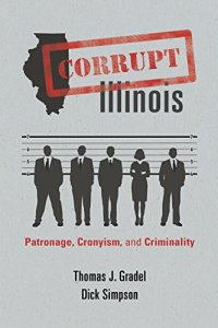 cover of the book Corrupt Illinois : patronage, cronyism, and criminality