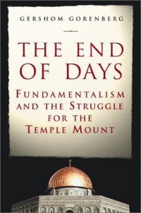 cover of the book The end of days : fundamentalism and the struggle for the temple mount