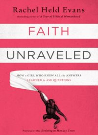 cover of the book Faith unraveled : how a girl who knew all the answers learned to ask questions