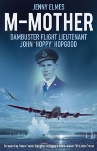 cover of the book M-Mother : Dambuster Flight Lieutenant John 'Hoppy' Hopgood