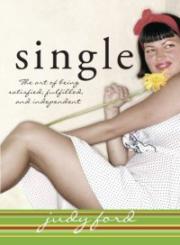 cover of the book Single : the Art of Being Satisfied, Fulfilled and Independent