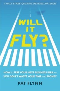 cover of the book Will it fly? : how to test your next business idea so you don't waste your time and money