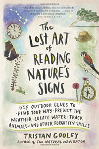 cover of the book The Lost Art of Reading Nature’s Signs : Use Outdoor Clues to Find Your Way, Predict the Weather, Locate water, Track Animals--And Other Forgotten Skills