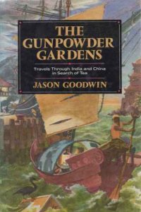 cover of the book The Gunpowder Gardens or, A Time for Tea: Travels Through India and China in Sh of Tea