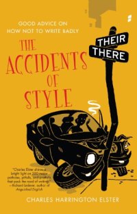 cover of the book The accidents of style : good advice on how not to write badly