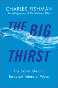 cover of the book The Big Thirst: The Marvels, Mysteries & Madness Shaping the New Era of Water