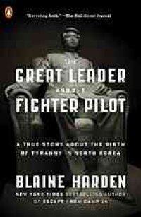 cover of the book The Great Leader and the Fighter Pilot: The True Story of the Tyrant Who Created North Korea and the Young Lieutenant Who Stole His Way to Freedom