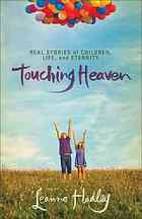 cover of the book Touching heaven : real stories of children, life, and eternity