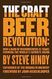 cover of the book The craft beer revolution : how a band of microbrewers is transforming the world's favorite drink