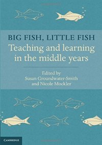 cover of the book Big fish, little fish : teaching and learning in the middle years