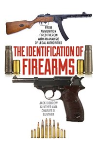 cover of the book The Identification of Firearms : From Ammunition Fired Therein With an Analysis of Legal Authorities