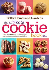 cover of the book Better Homes and Gardens The Ultimate Cookie Book, Second Edition: More than 500 Best-Ever Treats Plus Secrets for Successful Cookie Baking