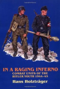 cover of the book In a raging inferno : combat units of the Hitler Youth, 1944-45