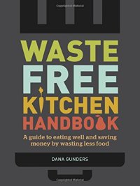 cover of the book Waste free kitchen handbook : a guide to eating well and saving money by wasting less food